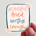 Beautiful. Loved. Worthy. Enough. Vinyl Sticker